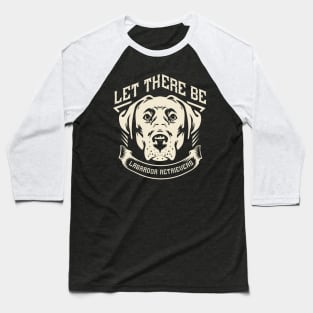 Let there be Labrador Retrievers Baseball T-Shirt